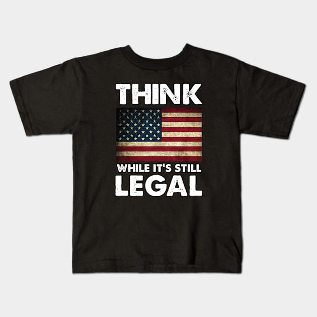 Think While It's Still Legal Patriotic Unisex T-Shirt Kids T-Shirt by For the culture tees